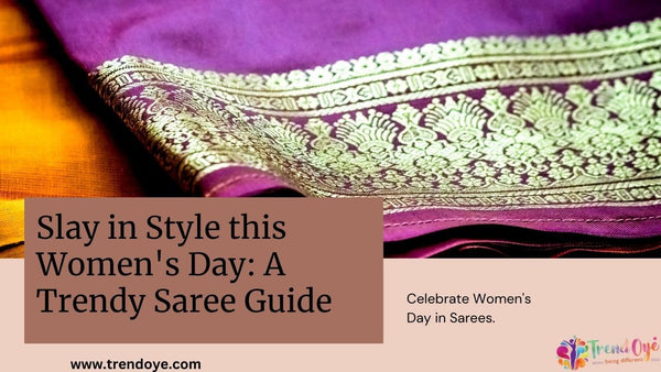 Slay in Style this Women's Day: A Trendy Saree Guide by TrendOye
